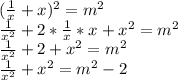 (\frac{1}{x} +x)^{2} =m^{2} \\\frac{1}{x^{2} } +2*\frac{1}{x} *x+x^{2} =m^{2} \\\frac{1}{x^{2} } +2+x^{2} =m^{2} \\\frac{1}{x^{2} } +x^{2} =m^{2} -2