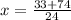 x = \frac{33 + 74}{24}