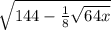 \sqrt{144 - \frac{1}{8} \sqrt{64x} }