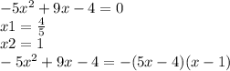 -5x^{2} +9x-4=0\\x1=\frac{4}{5} \\x2=1\\-5x^{2} +9x-4=-(5x-4)(x-1)