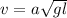 v = a \sqrt{gl}