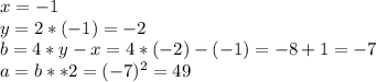 x=-1\\y=2*(-1)=-2\\b=4*y-x=4*(-2)-(-1)=-8+1=-7\\a=b**2=(-7)^{2}=49