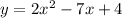 y=2x^2-7x+4