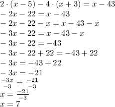 2\cdot\left(x-5\right)-4\cdot\left(x+3\right)=x-43\\-2x-22=x-43\\-2x-22-x=x-43-x\\-3x-22=x-43-x\\-3x-22=-43\\-3x-22+22=-43+22\\-3x=-43+22\\-3x=-21\\\frac{-3x}{-3}=\frac{-21}{-3}\\x=\frac{-21}{-3}\\x=7