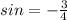 sin = - \frac{3}{4}