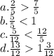 a.\frac{2}{5} \frac{7}{5} \\ b. \frac{5}{5} < 1 \\ c.\frac{5}{12} < \frac{12}{5} \\ d. \frac{13}{12} 1 \frac{3}{12}