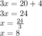 3x = 20 + 4 \\ 3x = 24 \\ x = \frac{24}{3} \\ x = 8