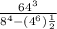 \frac{64^{3} }{8^{4} -(4^{6})\frac{1}{2} }