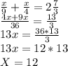 \frac{x}{9}+\frac{x}{4} =2\frac{7}{3} \\\frac{4x+9x}{36} =\frac{13}{3} \\13x=\frac{36*13}{3} \\13x=12*13\\X=12\\