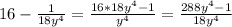 16-\frac{1}{18y^4}=\frac{16*18y^4-1}{y^4}=\frac{288y^4-1}{18y^4}