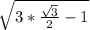 \sqrt{3*\frac{\sqrt{3}}{2}-1 }