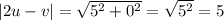 |2u-v|=\sqrt{5^{2}+0^{2} }=\sqrt{5^{2} } =5