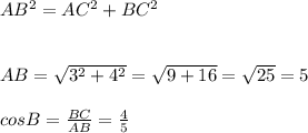 AB^{2}=AC^{2}+ BC^{2}  AB=\sqrt{3^{2}+4^{2} } } =\sqrt{9+16} =\sqrt{25} =5cosB=\frac{BC}{AB} =\frac{4}{5}