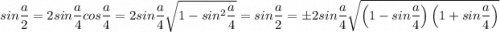 sin\dfrac{a}{2}=2sin\dfrac{a}{4}cos\dfrac{a}{4}=2sin\dfrac{a}{4}\sqrt{1-sin^2\dfrac{a}{4}}=sin\dfrac{a}{2}=\pm2sin\dfrac{a}{4}\sqrt{\left(1-sin\dfrac{a}{4}\right)\left(1+sin\dfrac{a}{4}\right)}