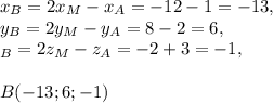 x_B=2x_M-x_A=-12-1=-13,\\y_B=2y_M-y_A=8-2=6,\\\z_B=2z_M-z_A=-2+3=-1,B(-13;6;-1)