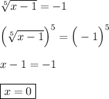 \sqrt[5]{x-1}=-1Big(\sqrt[5]{x-1}\Big)^{5} =\Big(-1\Big)^{5}x-1=-1boxed{x=0}