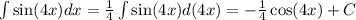 \int\limits \sin(4x) dx = \frac{1}{4} \int\limits \sin(4x) d(4x) = - \frac{1}{4} \cos(4x) + C \\