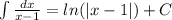 \int\limits \frac{dx}{x - 1} = ln( |x - 1| ) + C \\