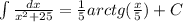 \int\limits \frac{dx}{ {x}^{2} + 25 } = \frac{1}{5} arctg( \frac{x}{5} ) + C \\