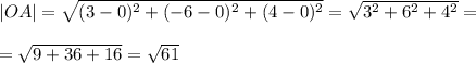 |OA|=\sqrt{(3-0)^2+(-6-0)^2+(4-0)^2}=\sqrt{3^2+6^2+4^2}==\sqrt{9+36+16}=\sqrt{61}