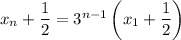 x_n+\dfrac{1}{2} =3^{n-1}\left(x_1+\dfrac{1}{2}\right)