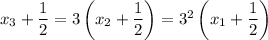 x_3+\dfrac{1}{2} =3\left(x_2+\dfrac{1}{2}\right)=3^2\left(x_1+\dfrac{1}{2}\right)
