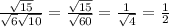 \frac{ \sqrt{15} }{ \sqrt{6} \sqrt{10} } = \frac{ \sqrt{15} }{ \sqrt{60} } = \frac{1}{ \sqrt{4} } = \frac{1}{2}