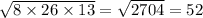 \sqrt{8 \times 26 \times 13 } = \sqrt{2704} = 52