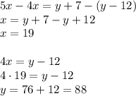 5x-4x=y+7-(y-12)\\x=y+7-y+12\\x=19\\\\4x=y-12\\4 \cdot 19=y-12\\y=76+12=88