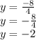 y=\frac{-8}{4}\\y=-\frac{8}{4}\\y=-2