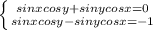 \left \{ {{sinxcosy+sinycosx=0} \atop {sinxcosy-sinycosx=-1} \right.