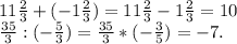 11\frac{2}{3}+(-1\frac{2}{3})=11\frac{2}{3}-1\frac{2}{3}=10\\\frac{35}{3}:(-\frac{5}{3})=\frac{35}{3}*(-\frac{3}{5})=-7.