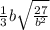 \frac{1}{3} b \sqrt{ \frac{27}{b {}^{2} } }