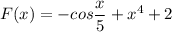 F(x)=-cos\dfrac{x}{5}+x^4+2