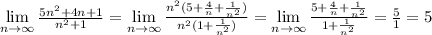 \lim\limits_{n\to\infty}\frac{5n^2+4n+1}{n^2+1} =\lim\limits_{n\to\infty}\frac{n^2(5+\frac{4}{n}+\frac{1}{n^2})}{n^2(1+\frac{1}{n^2})}= \lim\limits_{n\to\infty}\frac{5+\frac{4}{n}+\frac{1}{n^2}}{1+\frac{1}{n^2}}= \frac{5}{1}=5