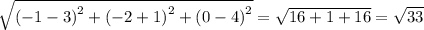 \sqrt{ {( - 1 - 3)}^{2} + {( - 2 + 1)}^{2} + {(0 - 4)}^{2} } = \sqrt{16 + 1 + 16} = \sqrt{33}