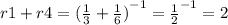 r1 + r4 = { (\frac{1}{3} + \frac{1}{6} )}^{ - 1} = { \frac{1}{2} }^{ - 1} = 2