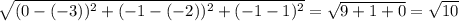 \sqrt{(0-(-3))^{2} +\\(-1-(-2))^{2}+(-1-1)^{2} } =\sqrt{9+1+0} =\sqrt{10}