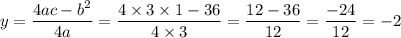 \displaystyle \: y = \frac{4ac - {b}^{2} }{4a} = \frac{4 \times 3 \times 1 - 36}{4 \times 3} = \frac{12 - 36}{12} = \frac{ - 24}{12} = - 2