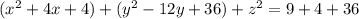 ( {x}^{2} + 4x + 4) + ( {y}^{2} - 12y + 36) + {z}^{2} = 9 + 4+ 36