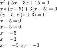 x^{2} +5x+3x+15=0\\x*(x+5)+3(x+5)=0\\(x+5)*(x+3)=0\\x+5=0\\x+3=0\\x=-5\\x=-3\\x_{1} =-5, x_{2} =-3