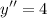 \displaystyle y''=4