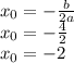 x_{0}=-\frac{b}{2a} \\x_{0}=-\frac{4}{2}\\x_{0}=-2