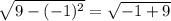 \sqrt{9-(-1)^{2} } =\sqrt{-1+9}