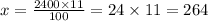 x = \frac{2400 \times 11}{100} = 24 \times 11 = 264