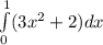 \int\limits^1_0 (3x^2+2)dx