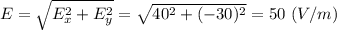 E = \sqrt{E_x^2 + E_y^2} =\sqrt{40^2 + (-30)^2} = 50~(V/m)