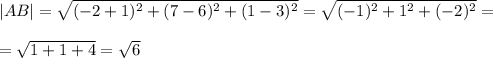 |AB|=\sqrt{(-2+1)^2+(7-6)^2+(1-3)^2}=\sqrt{(-1)^2+1^2+(-2)^2}==\sqrt{1+1+4}=\sqrt{6}
