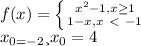 f(x)=\left \{ {{x^2-1,x\geq 1} \atop {1-x,x\ \textless \ -1}} \right. \\x_{0=-2} и x_{0} =4