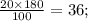 \frac{20 \times 180}{100} = 36;